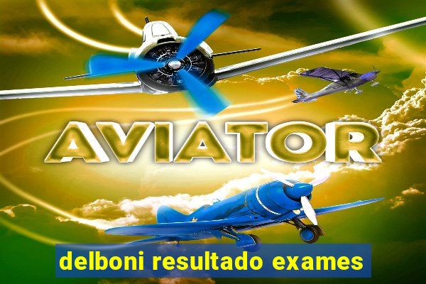 delboni resultado exames